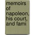 Memoirs Of Napoleon, His Court, And Fami