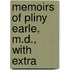 Memoirs Of Pliny Earle, M.D., With Extra