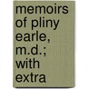 Memoirs Of Pliny Earle, M.D.; With Extra by Franklin Benjamin Sanborn