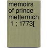 Memoirs Of Prince Metternich  1 ; 1773[ door Clemens Wenzel Lothar Metternich