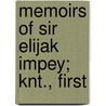 Memoirs Of Sir Elijak Impey; Knt., First by Elijah Barwell Impey