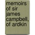 Memoirs Of Sir James Campbell, Of Ardkin