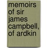 Memoirs Of Sir James Campbell, Of Ardkin by Sir James Campbell