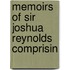 Memoirs Of Sir Joshua Reynolds Comprisin