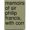 Memoirs Of Sir Philip Francis, With Corr by Joseph Parkes