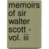 Memoirs Of Sir Walter Scott - Vol. Iii door John Gibson Lockhart