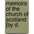 Memoirs Of The Church Of Scotland [By D.
