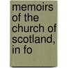 Memoirs Of The Church Of Scotland, In Fo door Danial Defoe