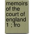 Memoirs Of The Court Of England  1 ; Fro