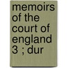 Memoirs Of The Court Of England  3 ; Dur by John Heneage Jesse