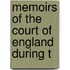 Memoirs Of The Court Of England During T
