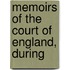 Memoirs Of The Court Of England, During