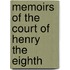 Memoirs Of The Court Of Henry The Eighth