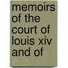 Memoirs Of The Court Of Louis Xiv And Of by Charlotte-Elisabeth Orleans