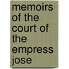 Memoirs Of The Court Of The Empress Jose by Georgette Ducrest