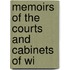 Memoirs Of The Courts And Cabinets Of Wi