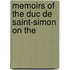 Memoirs Of The Duc De Saint-Simon On The