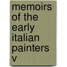 Memoirs Of The Early Italian Painters  V by Mrs Jameson
