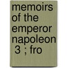 Memoirs Of The Emperor Napoleon  3 ; Fro by Laure Junot Abrants