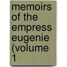 Memoirs Of The Empress Eugenie (Volume 1 by Maurice Fleury