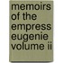 Memoirs Of The Empress Eugenie Volume Ii