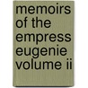 Memoirs Of The Empress Eugenie Volume Ii by Comte Fleury