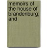 Memoirs Of The House Of Brandenburg; And by Leopold Von Ranke