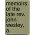 Memoirs Of The Late Rev. John Wesley, A.