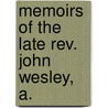 Memoirs Of The Late Rev. John Wesley, A. door John Hampson