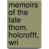 Memoirs Of The Late Thom. Holcrofft, Wri by Thom Holcrofft