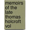 Memoirs Of The Late Thomas Holcroft  Vol door Thomas Holcroft