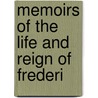 Memoirs Of The Life And Reign Of Frederi by Joseph Towers