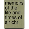 Memoirs Of The Life And Times Of Sir Chr door Harris Nicolas