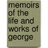 Memoirs Of The Life And Works Of George