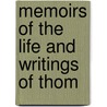 Memoirs Of The Life And Writings Of Thom door Onbekend