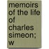 Memoirs Of The Life Of Charles Simeon; W