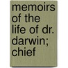 Memoirs Of The Life Of Dr. Darwin; Chief by Unknown Author