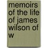Memoirs Of The Life Of James Wilson Of W