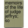 Memoirs Of The Life Of Judge Jeffrys; So door Humphry William Woolrych