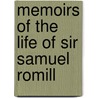 Memoirs Of The Life Of Sir Samuel Romill by His Son