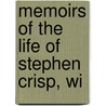 Memoirs Of The Life Of Stephen Crisp, Wi by Samuel Tuke