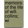 Memoirs Of The Life Of Will. Collins; Wi by William Wilkie Collins