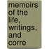 Memoirs Of The Life, Writings, And Corre