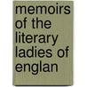 Memoirs Of The Literary Ladies Of Englan by Mrs. Elwood