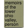 Memoirs Of The Lower Ohio Valley, Person by Federal Publishing Company