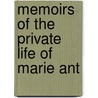 Memoirs Of The Private Life Of Marie Ant by Jeanne Louise H. Campan