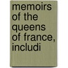 Memoirs Of The Queens Of France, Includi door Annie Forbes Bush