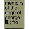 Memoirs Of The Reign Of George Iii.; Fro by William Belsham