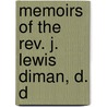 Memoirs Of The Rev. J. Lewis Diman, D. D by Caroline Hazard