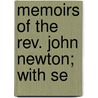 Memoirs Of The Rev. John Newton; With Se door John Newton